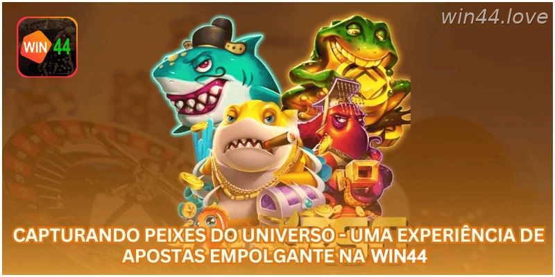 Capturando Peixes do Universo - Uma Experiência de Apostas Empolgante na WIN44.
