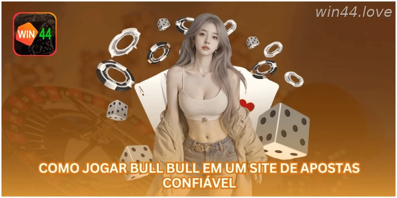 Como jogar Bull Bull na WIN44 com mais segurança.