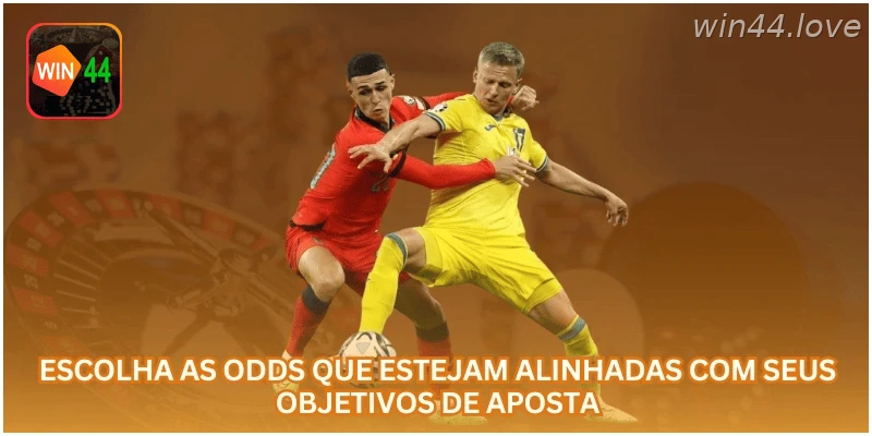 Escolha odds compatíveis com sua estratégia de aposta.