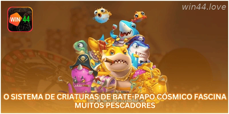 Sistema de criaturas do jogo de pesca cósmica na WIN44.