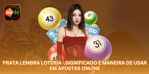 Prata lembra loteria - Significado e Maneira de Usar em Apostas Online.