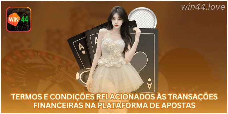 Condições para depósitos, saques e transações financeiras na WIN44.
